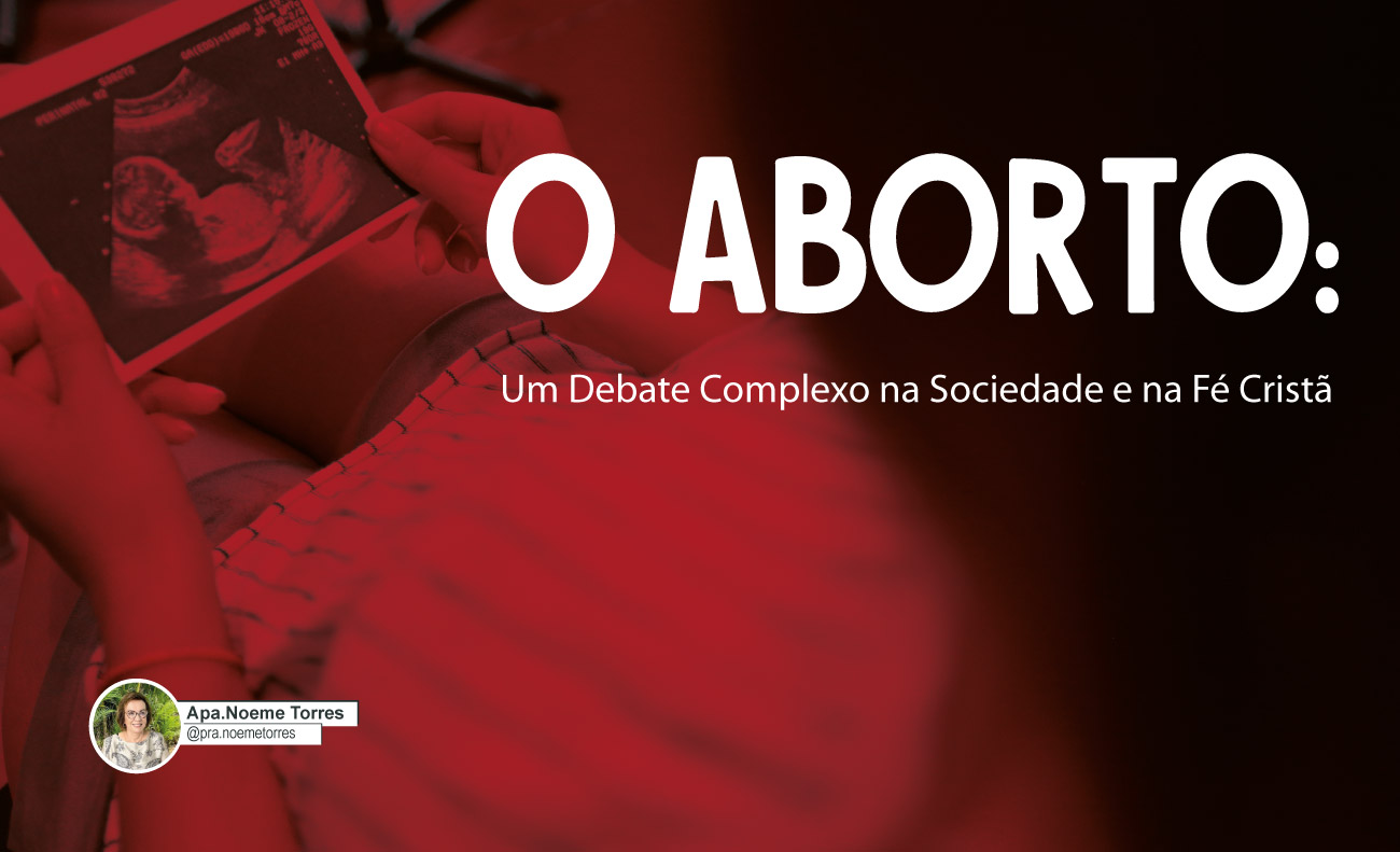 O Aborto: Um Debate Complexo na Sociedade e na Fé Cristã - Luz para os ...